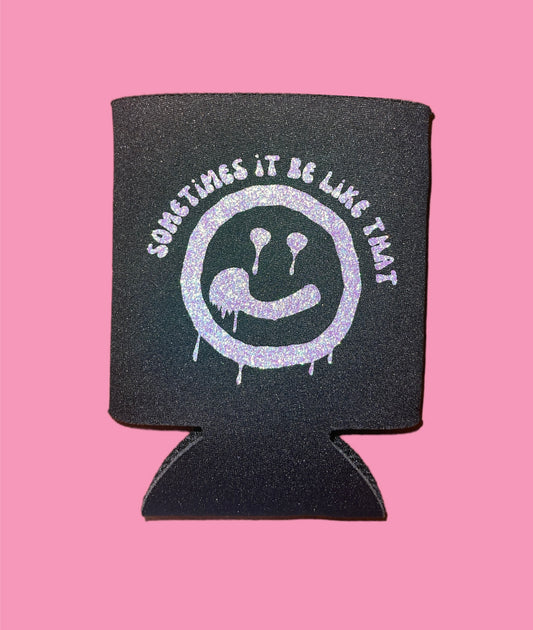 Sometimes It Be Like That Koozie