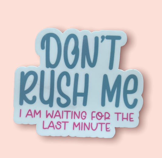 Don't Rush Me Sticker