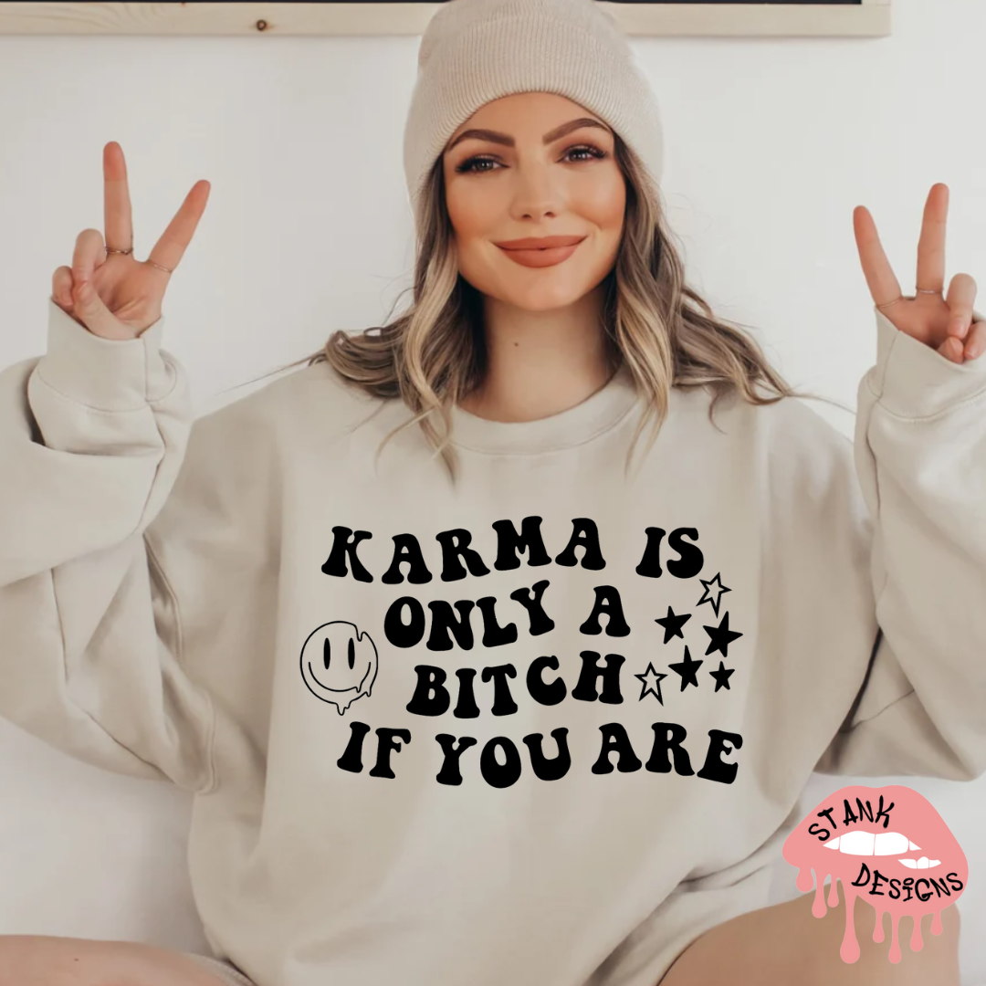 Karma Is Only A B*tch If You Are