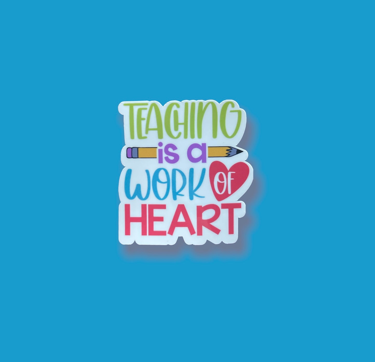 Teaching Is A Work of Heart Sticker